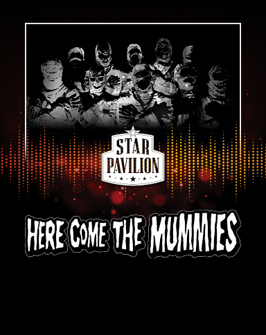 Star Pavilion - Here Come The Mummies